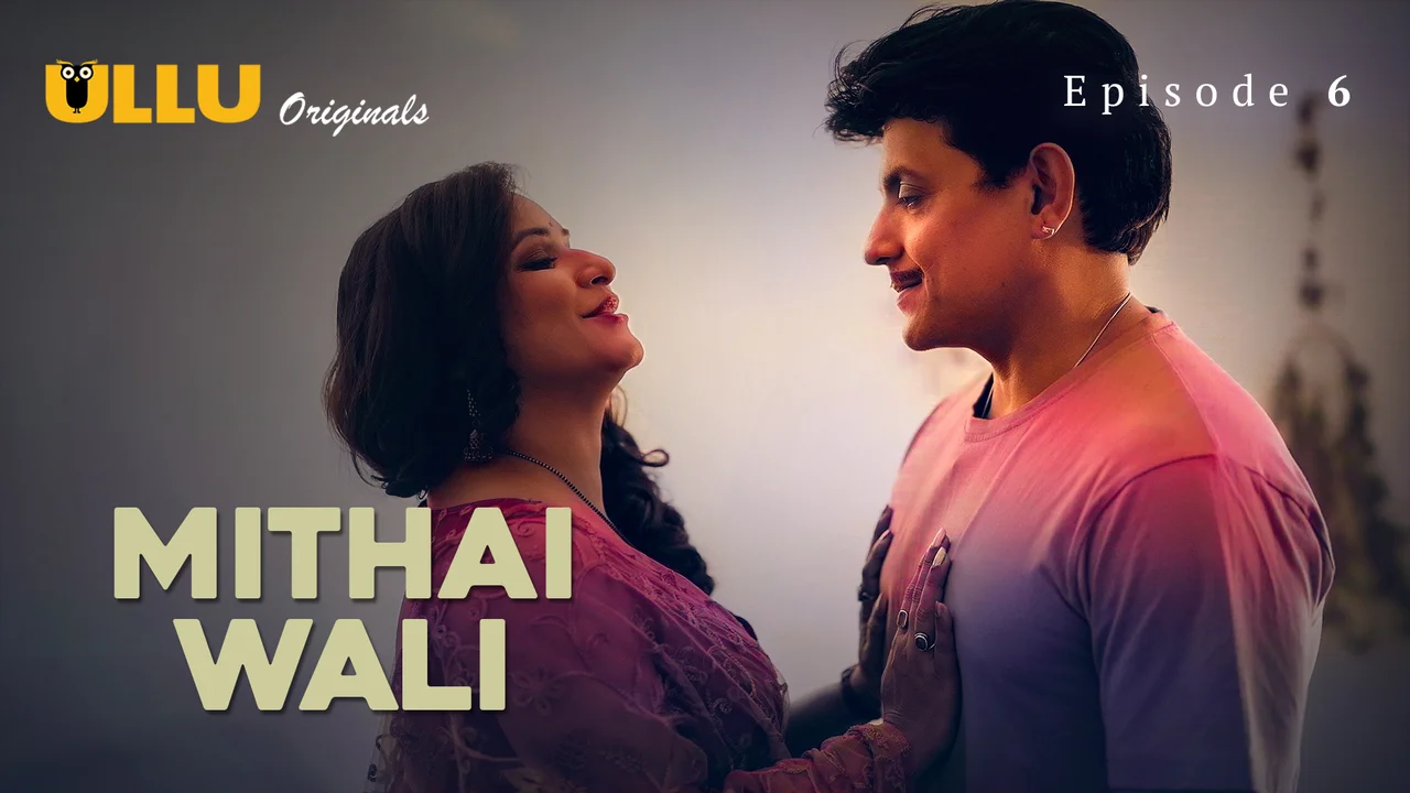 Mithai Wali 2025 Episode 6 Seri Web Hindi Ullu Originals